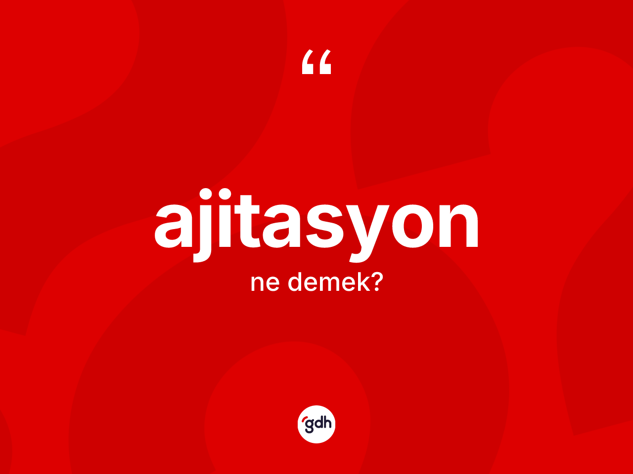 Ajitasyon kelimesinin anlamı nedir? Ajitasyon kelimesinin özellikleri nelerdir?