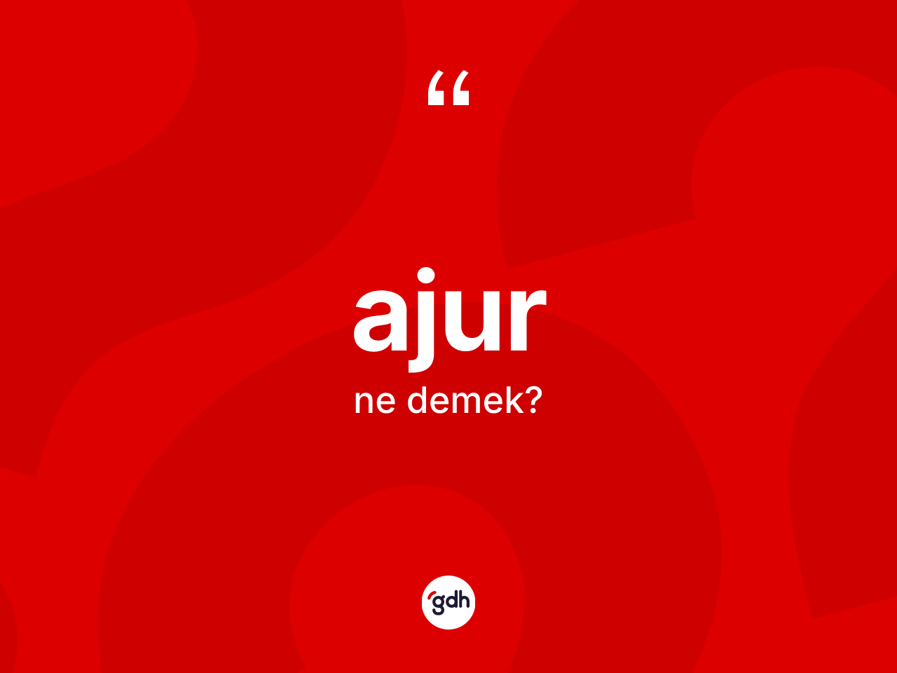 Ajur nedir? Ajurun sözlükteki anlamı nedir?