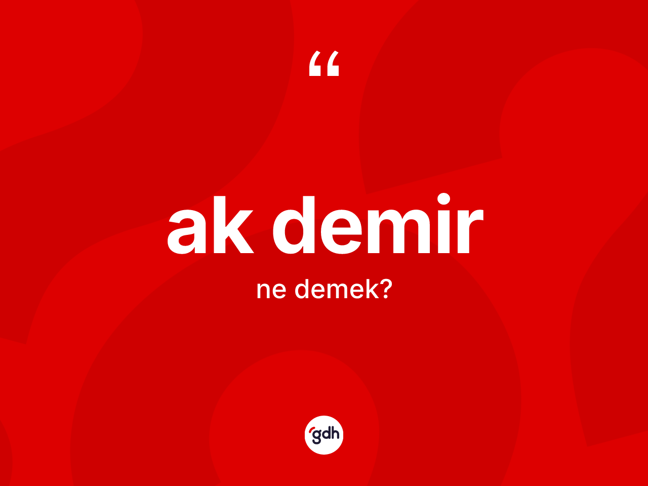Ak demir kelimesinin sözlükteki tanımı nedir? Ak demir kelimesinin TDK anlamı nedir?