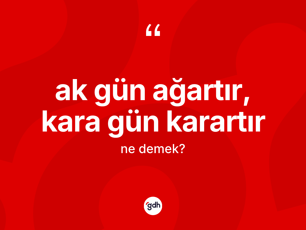 Ak gün ağartır, kara gün karartır ifadesinin tanımı nedir? Ak gün ağartır, kara gün karartır sözü nerede kullanılır?