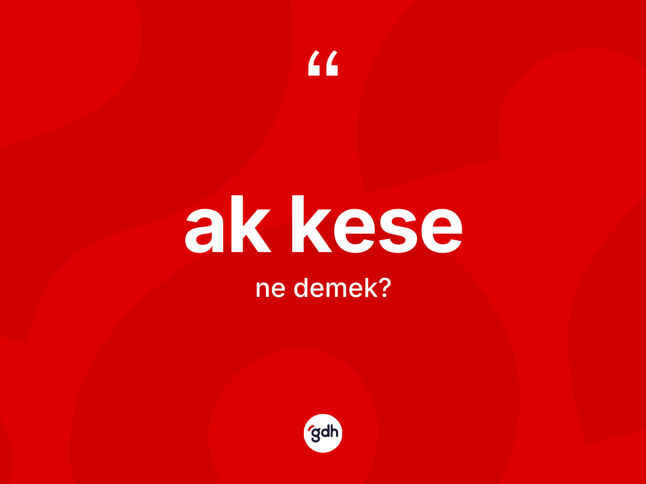 Ak kese kelimesinin anlamı nedir? Ak kesenin kısaca tanımı nedir?