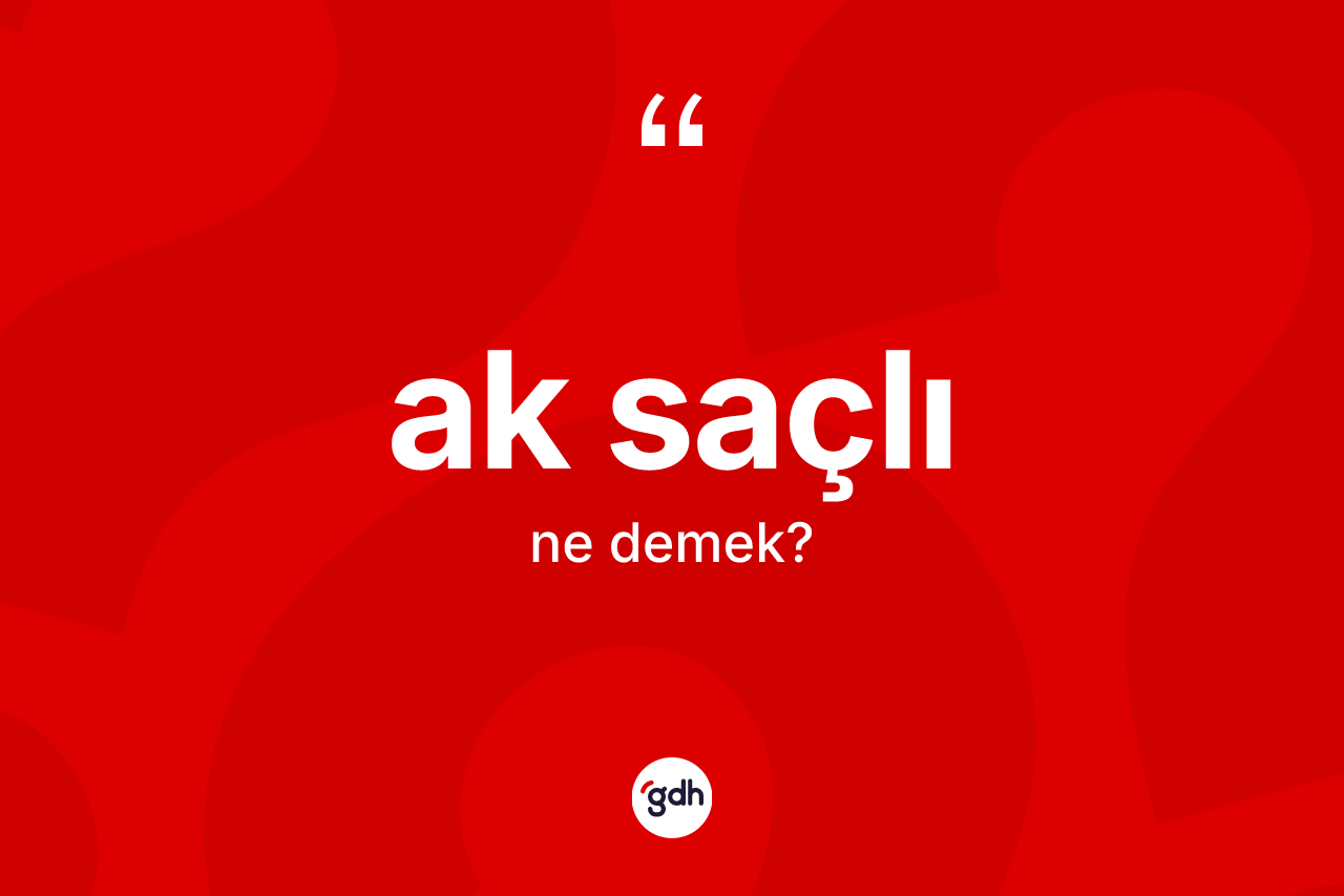 Ak saçlı nedir? Ak saçlı kelimesinin özellikleri nelerdir?