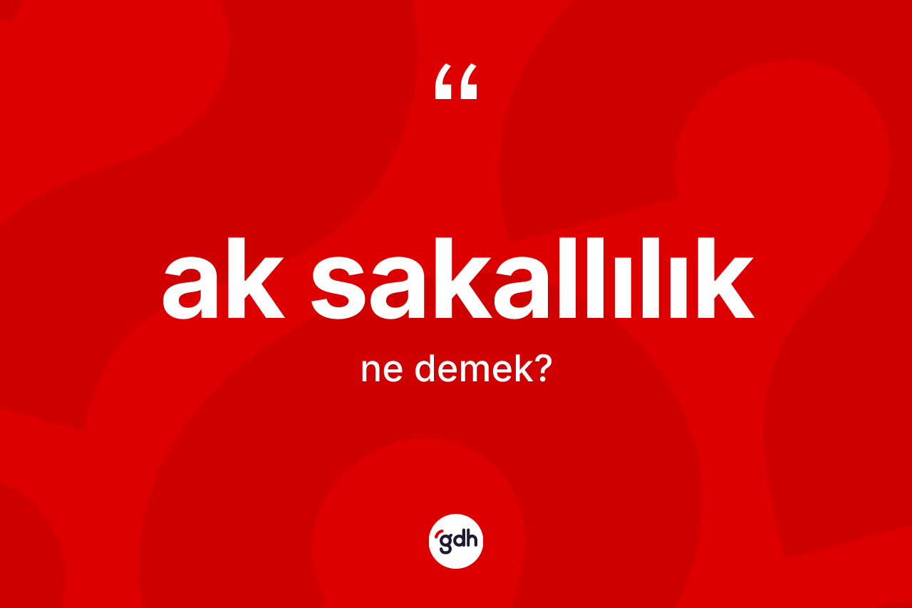 Ak sakallılık ne anlama gelir?