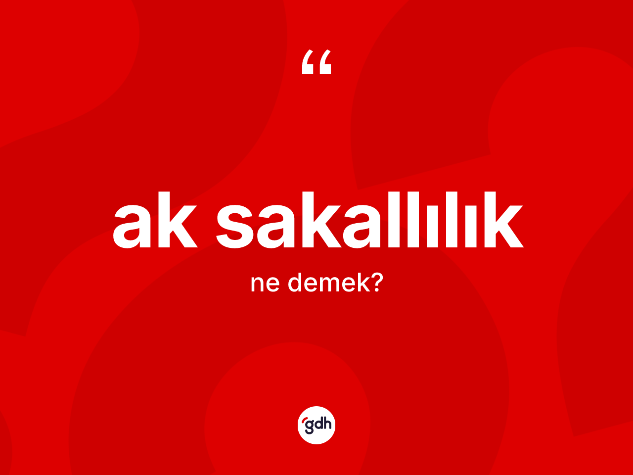 Ak sakallılık ne anlama gelir? Ak sakallılığın TDK'ya göre anlamı nedir?