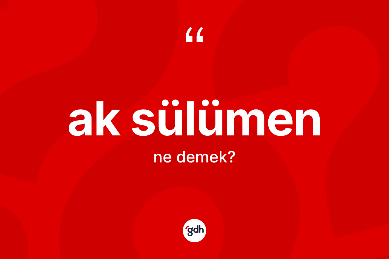 Ak sülümen kelimesinin anlamı nedir? Ak sülümenin halk arasındaki kullanımı nasıldır?