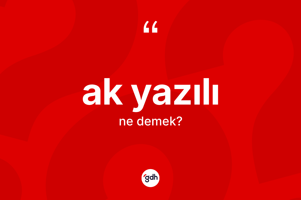Ak yazılı kelimesinin tanımı nedir? Ak yazılının TDK'ya göre anlamı nedir?
