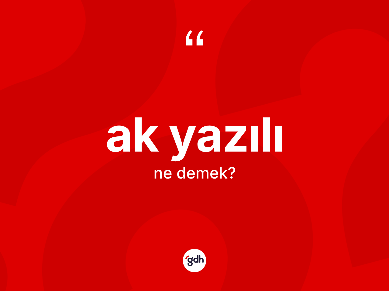 Ak yazılı kelimesinin tanımı nedir? Ak yazılının TDK'ya göre anlamı nedir?