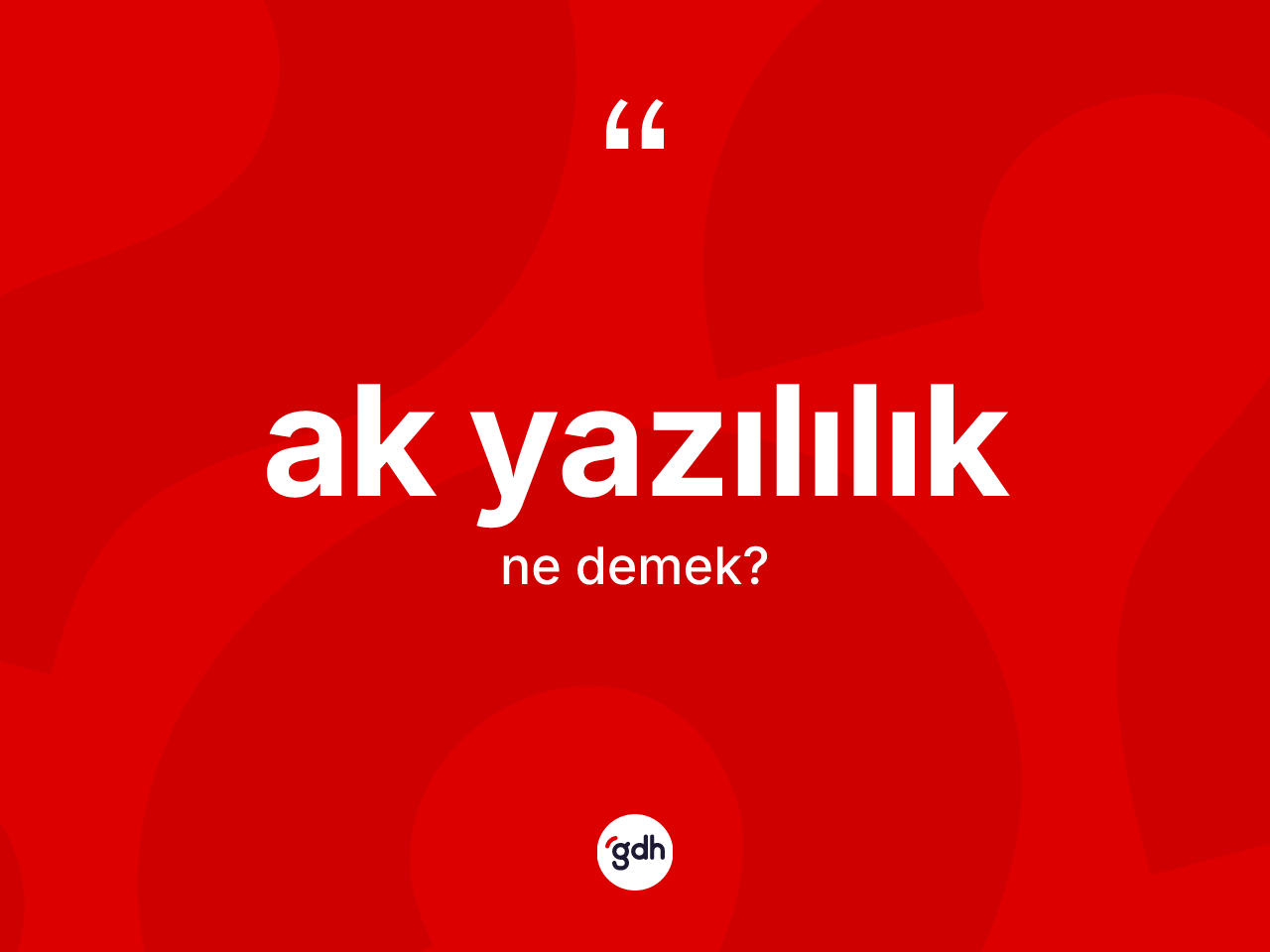 Ak yazılılık kelimesinin tanımı nedir? Ak yazılılığın TDK'ya göre anlamı nedir?