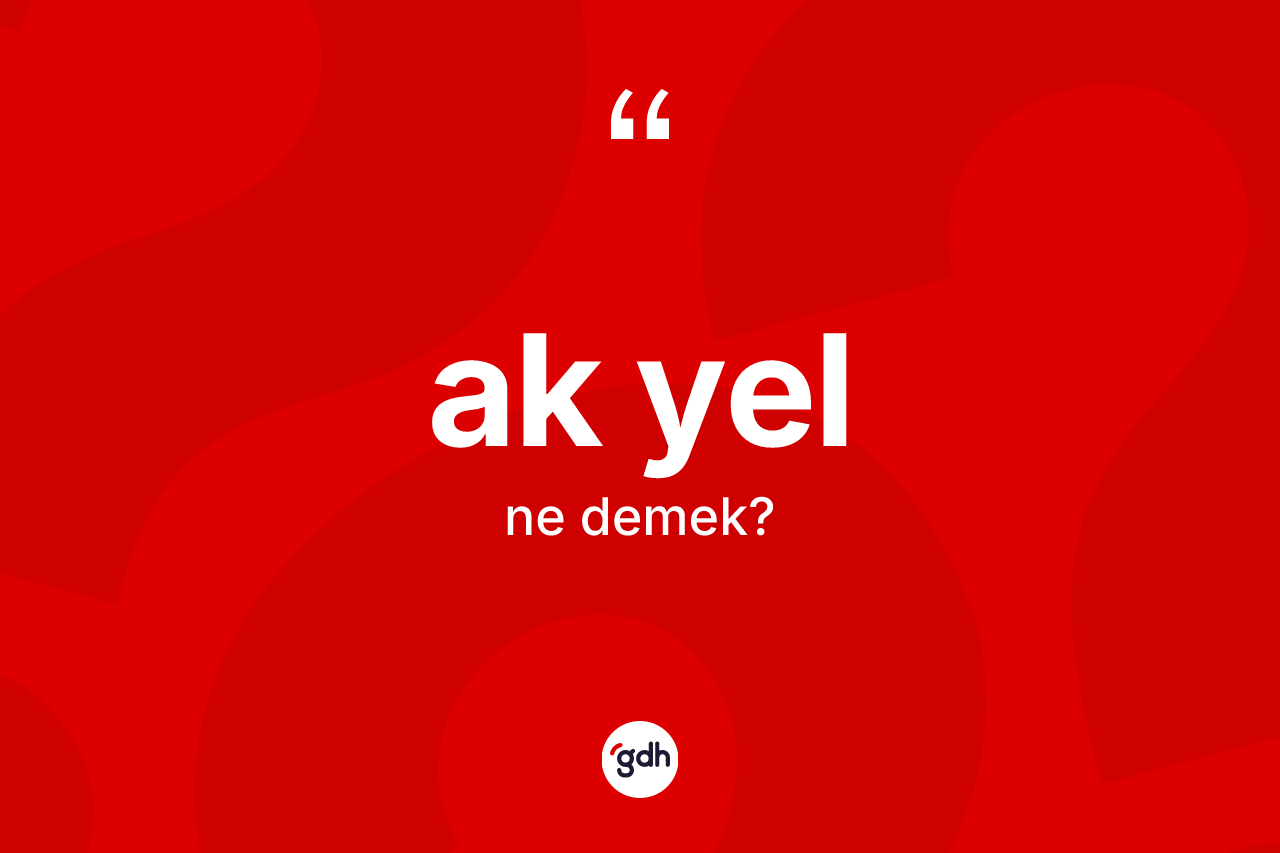 Ak yel nedir? Ak yelin TDK'ya göre anlamı nedir?