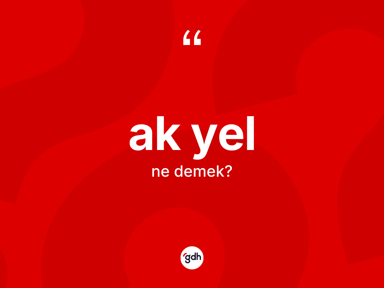 Ak yel nedir? Ak yelin TDK'ya göre anlamı nedir?
