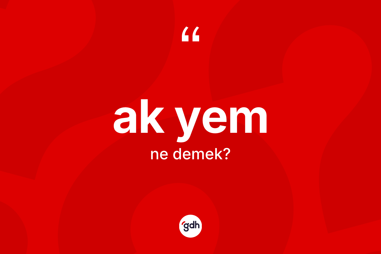 Ak yem kelimesinin anlamı nedir? Ak yem kelimesinin TDK'ya göre açıklaması nedir?