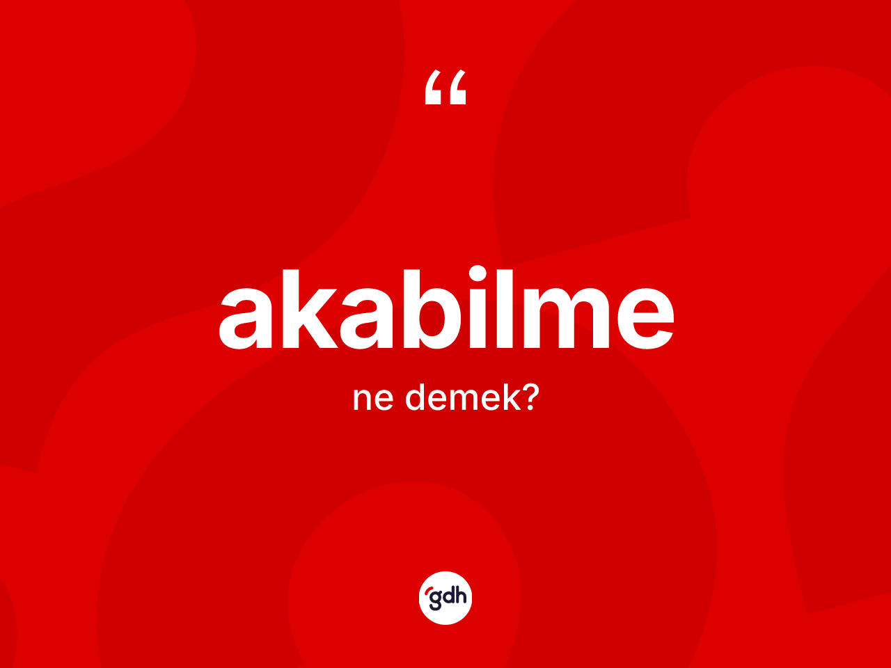 Akabilme ne demek? Akabilmenin kısaca tanımı nedir?