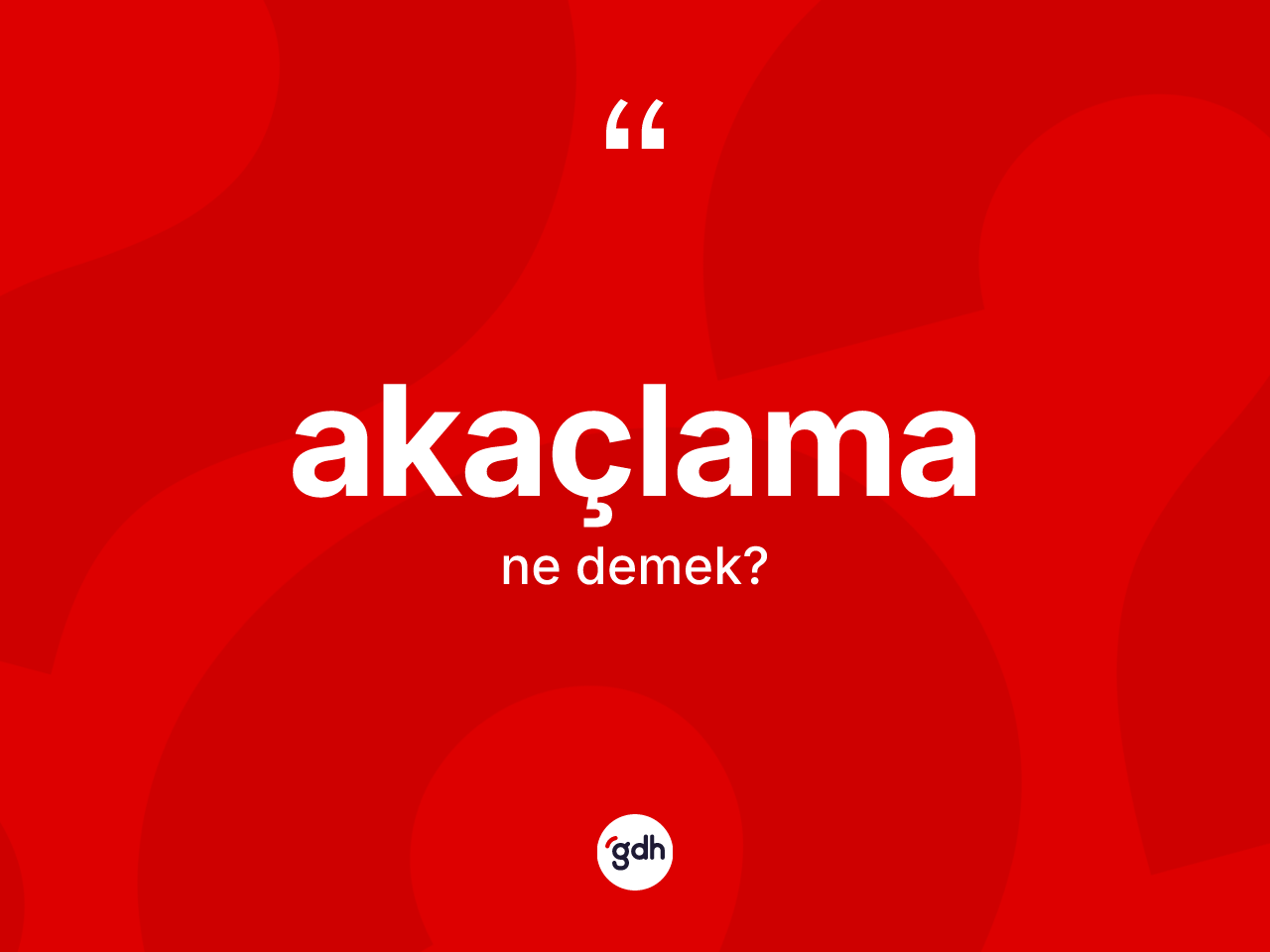 Akaçlama kelimesi ne anlama gelir? Akaçlamanın kısaca tanımı nedir?
