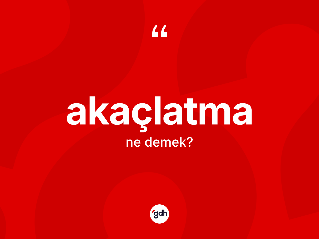 Akaçlatma kelimesinin tanımı nedir? Akaçlatmanın TDK'ya göre anlamı nedir?