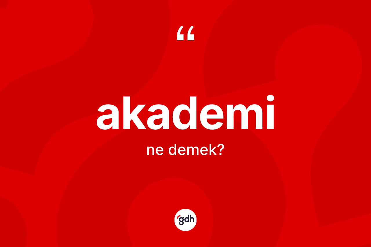 Akademi kelimesinin anlamı nedir?