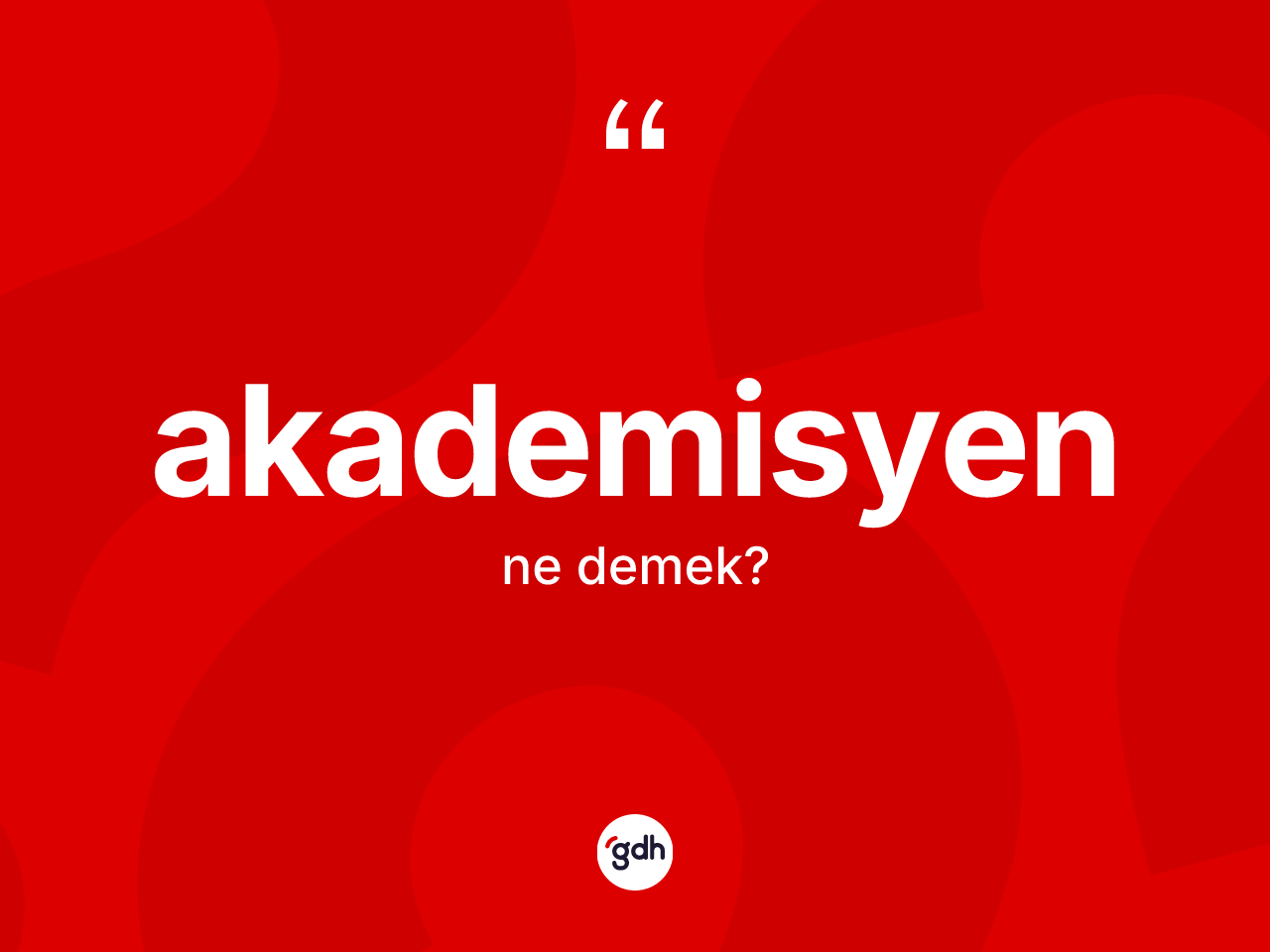 Akademisyen kelimesinin anlamı nedir? Akademisyenin TDK'ya göre anlamı nedir?