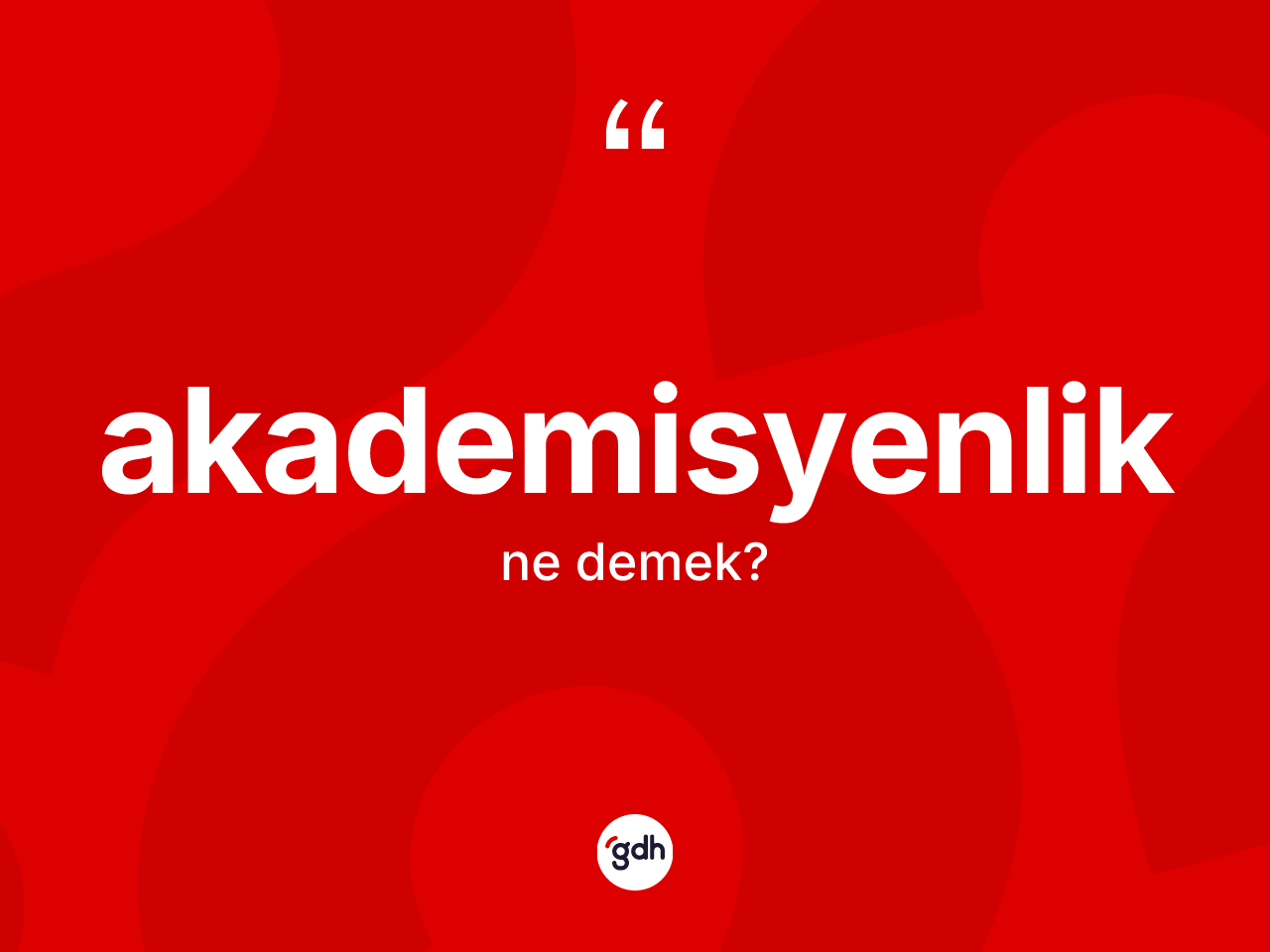 Akademisyenlik kelimesinin tanımı nedir? Akademisyenliğin TDK'ya göre anlamı nedir?