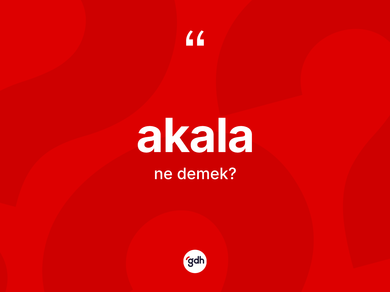 Akala kelimesinin tanımı nedir? Akalanın TDK'ya göre anlamı nedir?