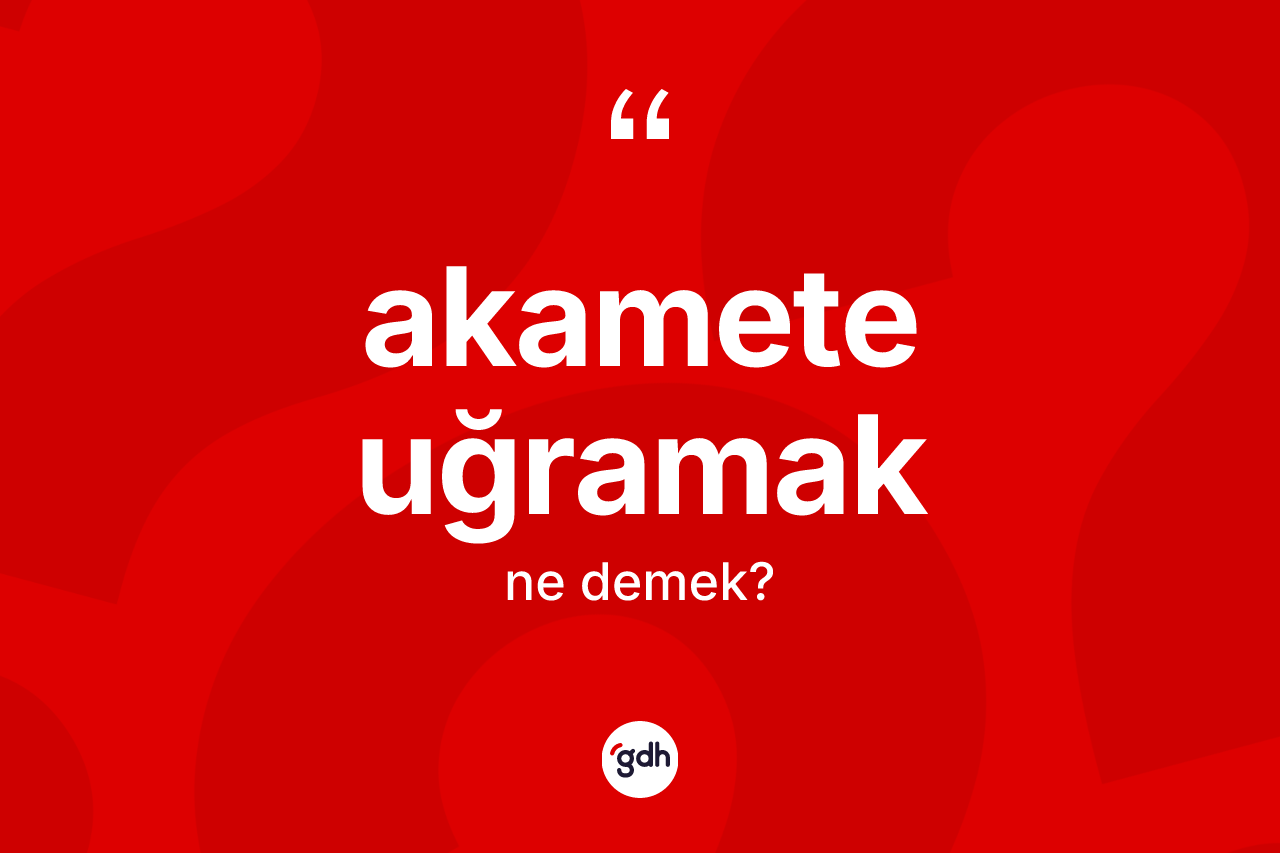 Akamete uğramak ifadesinin kısaca tanımı nedir? Akamete uğramak ifadesinin özellikleri nelerdir?
