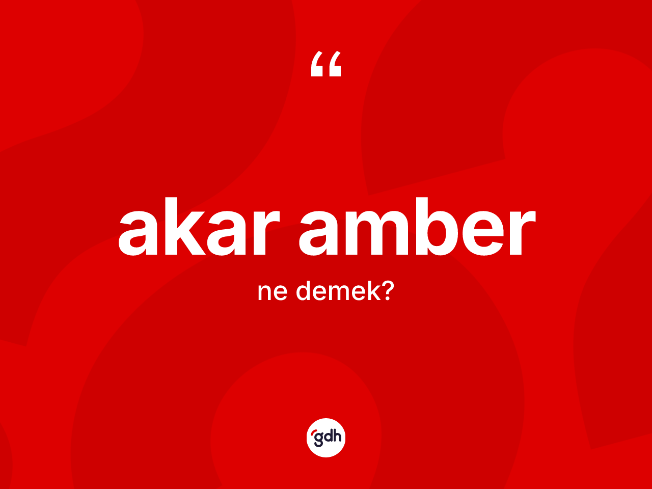 Akar amber ne demek? Akar amberin sözlükteki anlamı nedir?