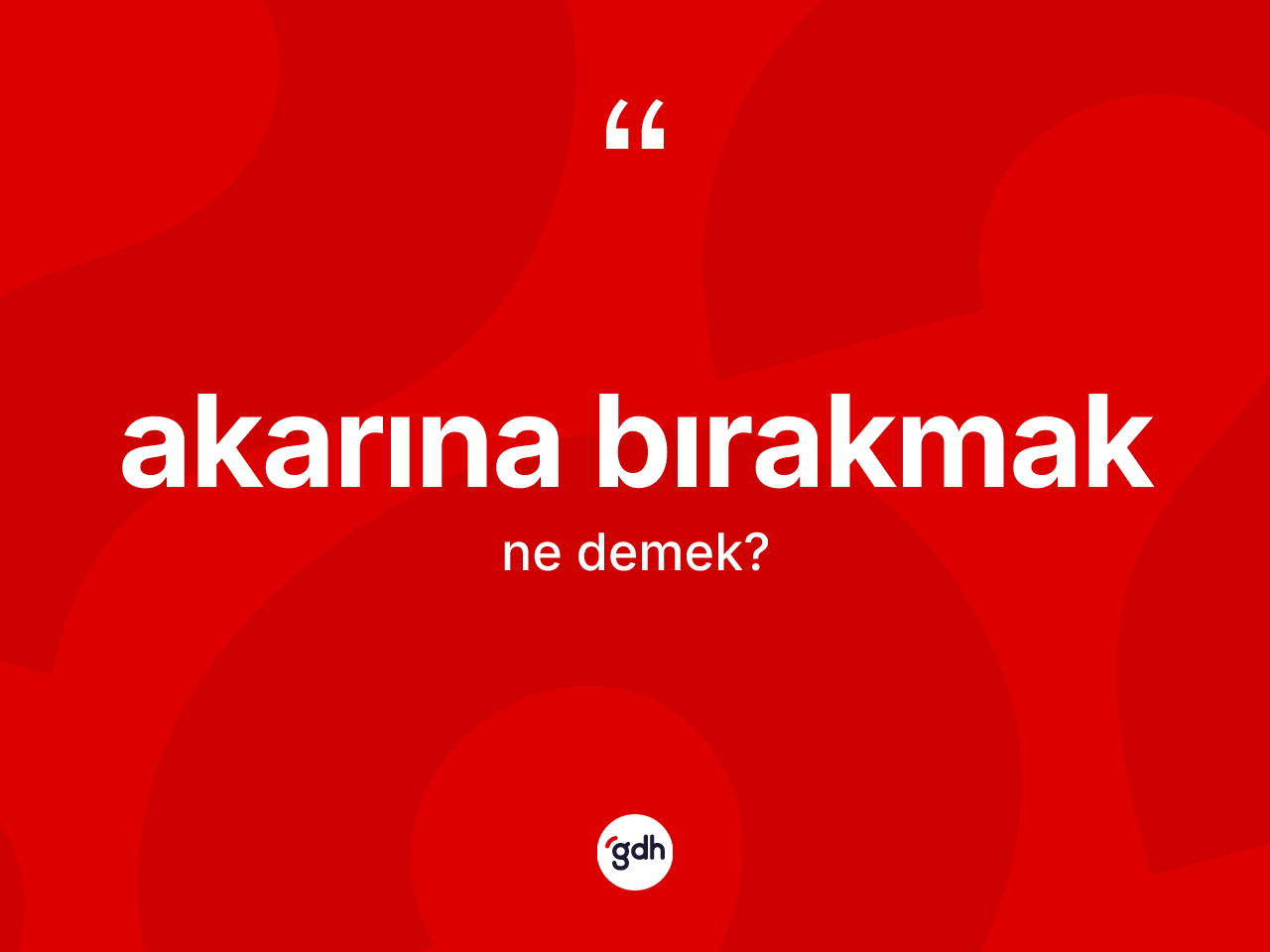 Akarına bırakmak ifadesi ne anlama gelir? Akarına bırakmak ifadesi nerede kullanılır?