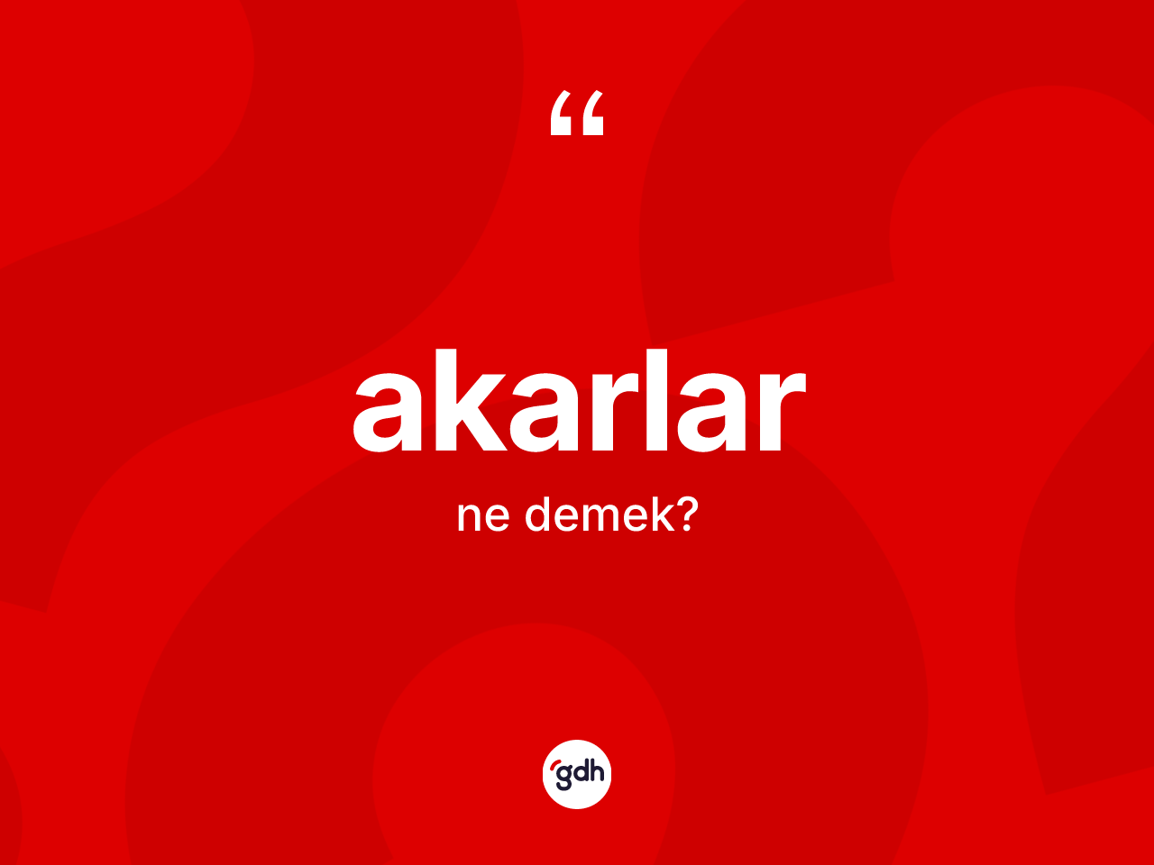 Akarlar kelimesi nedir? Akarlar kelimesinin özellikleri nelerdir?