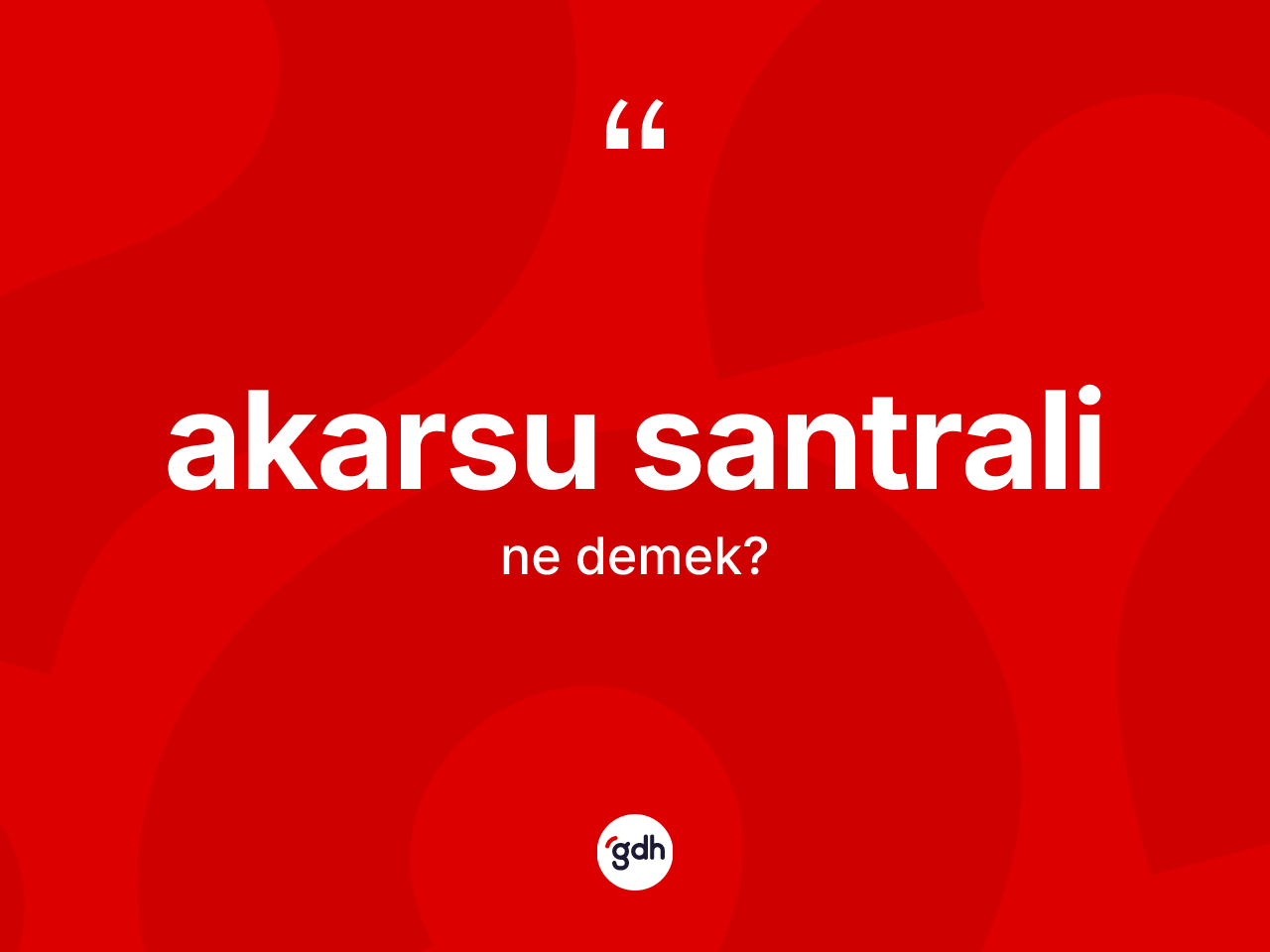 Akarsu santrali ne anlama gelir? Akarsu santralinin TDK'ya göre anlamı nedir?