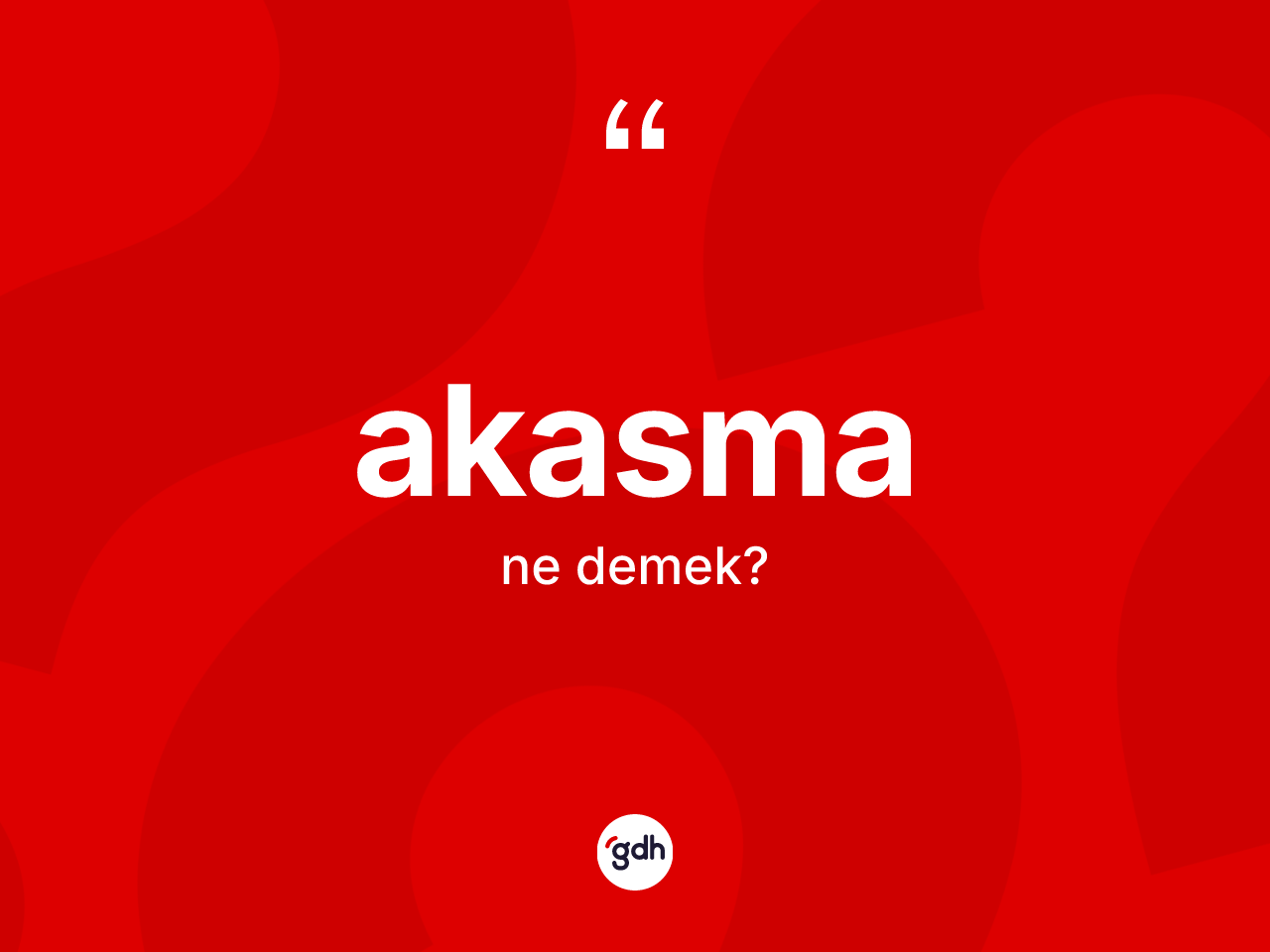 Akasma ne demek? Akasmanın TDK'ya göre anlamı nedir?