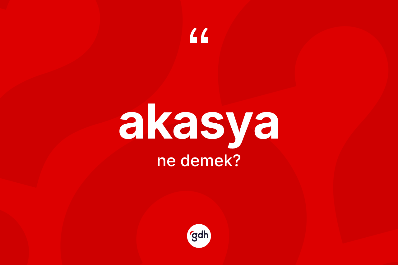 Akasya kelimesi nedir?
