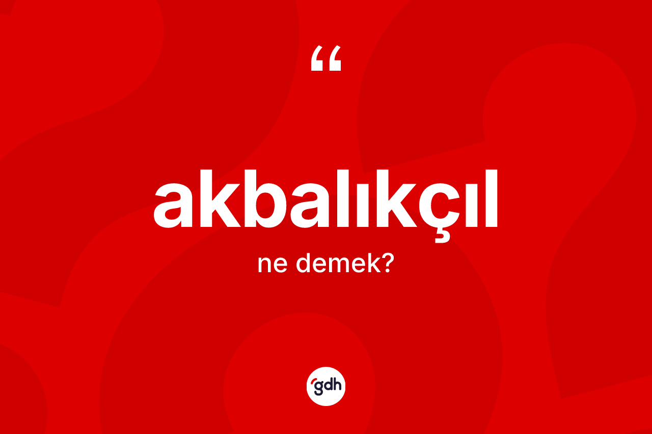 Akbalıkçıl kelimesi ne anlama gelir?