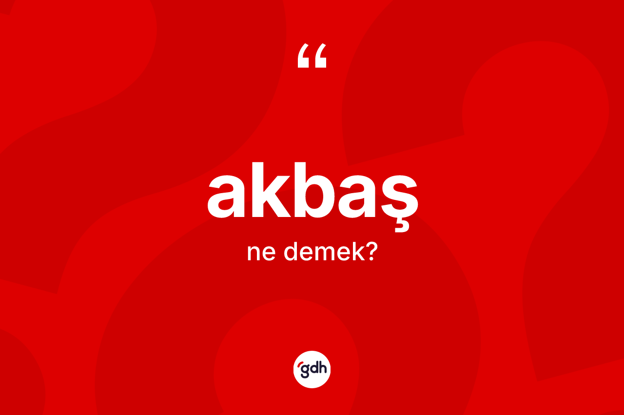 Akbaş ne demek? Akbaş kelimesinin TDK anlamı nedir?
