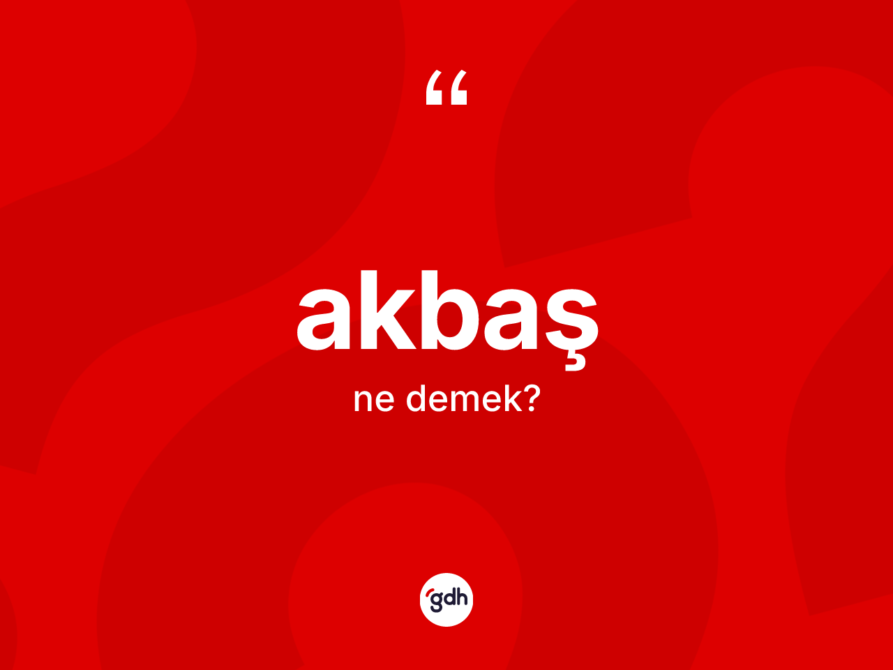Akbaş ne demek? Akbaş kelimesinin TDK anlamı nedir?