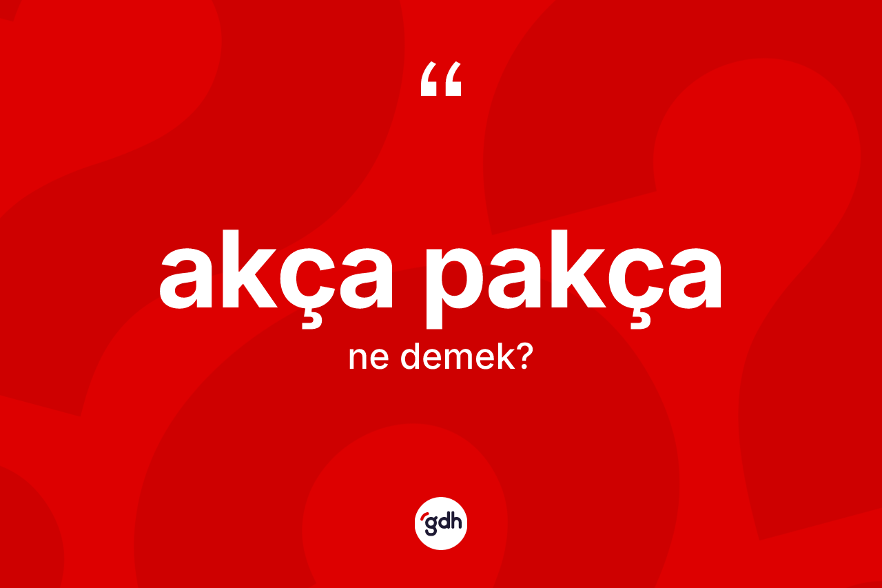 Akça pakça kelimesi nedir?
