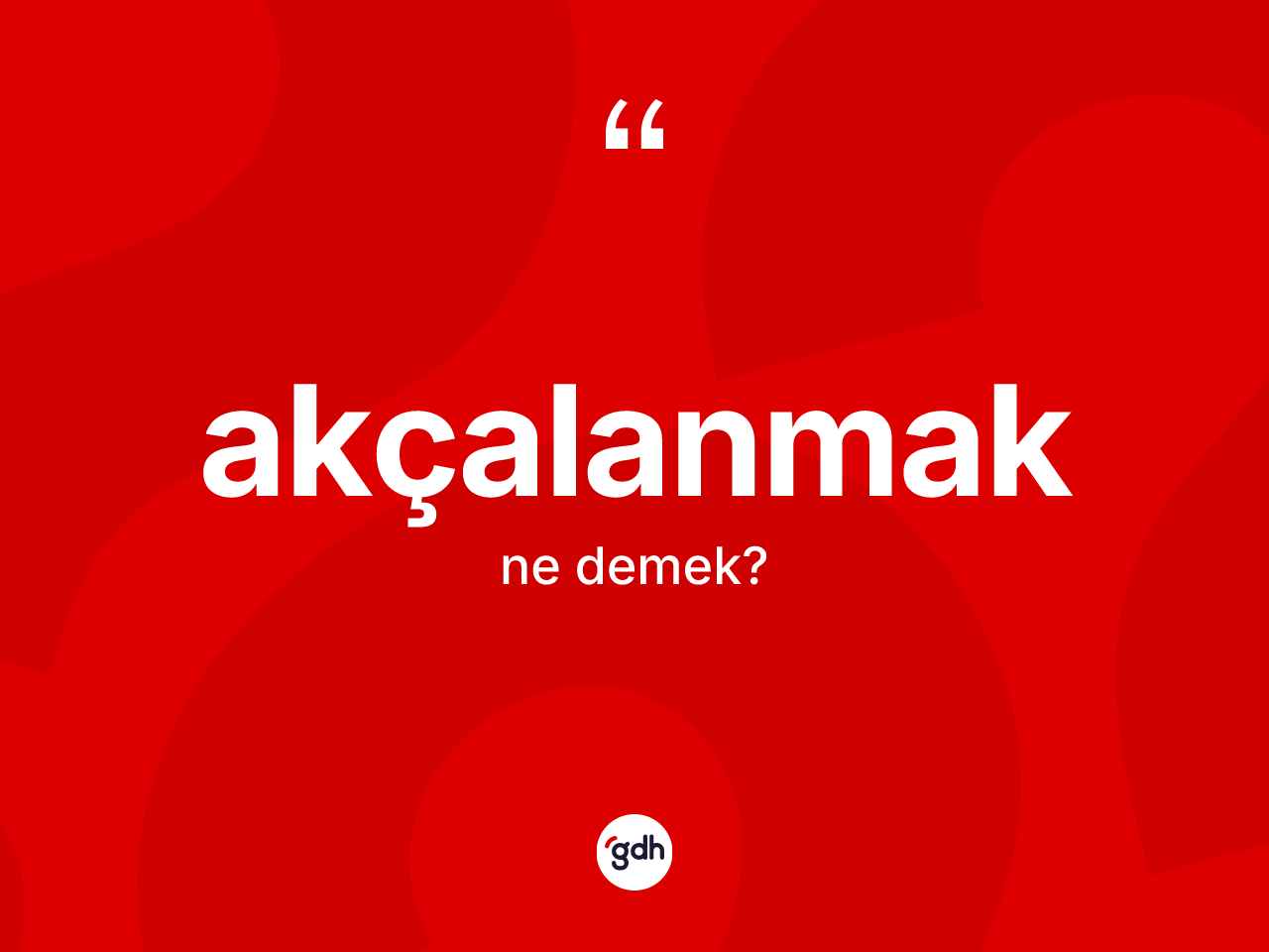 Akçalanmak ne anlama gelir? Akçalanmağın TDK'ya göre anlamı nedir?
