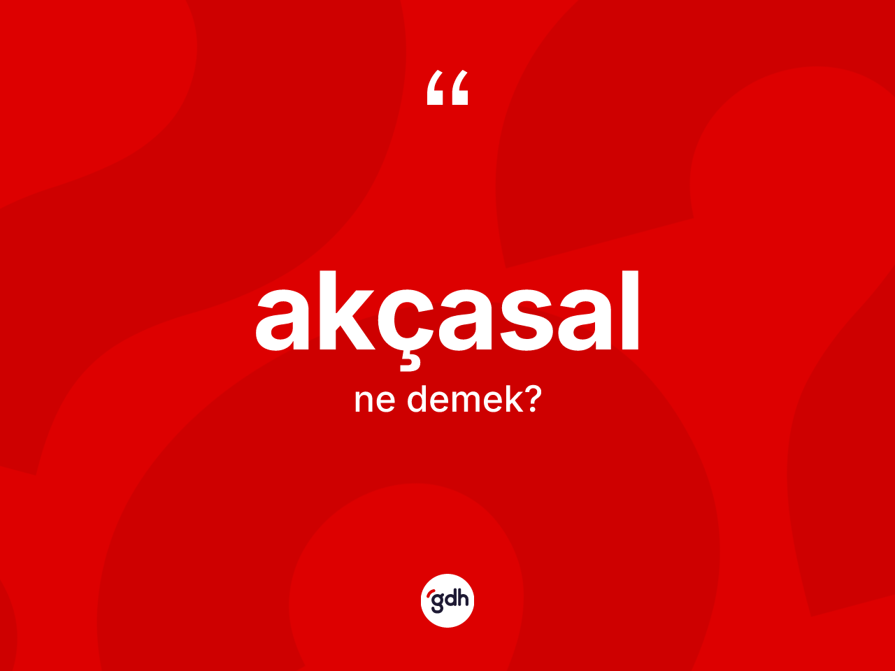 Akçasal kelimesinin anlamı nedir? Akçasalın TDK'ya göre anlamı nedir?