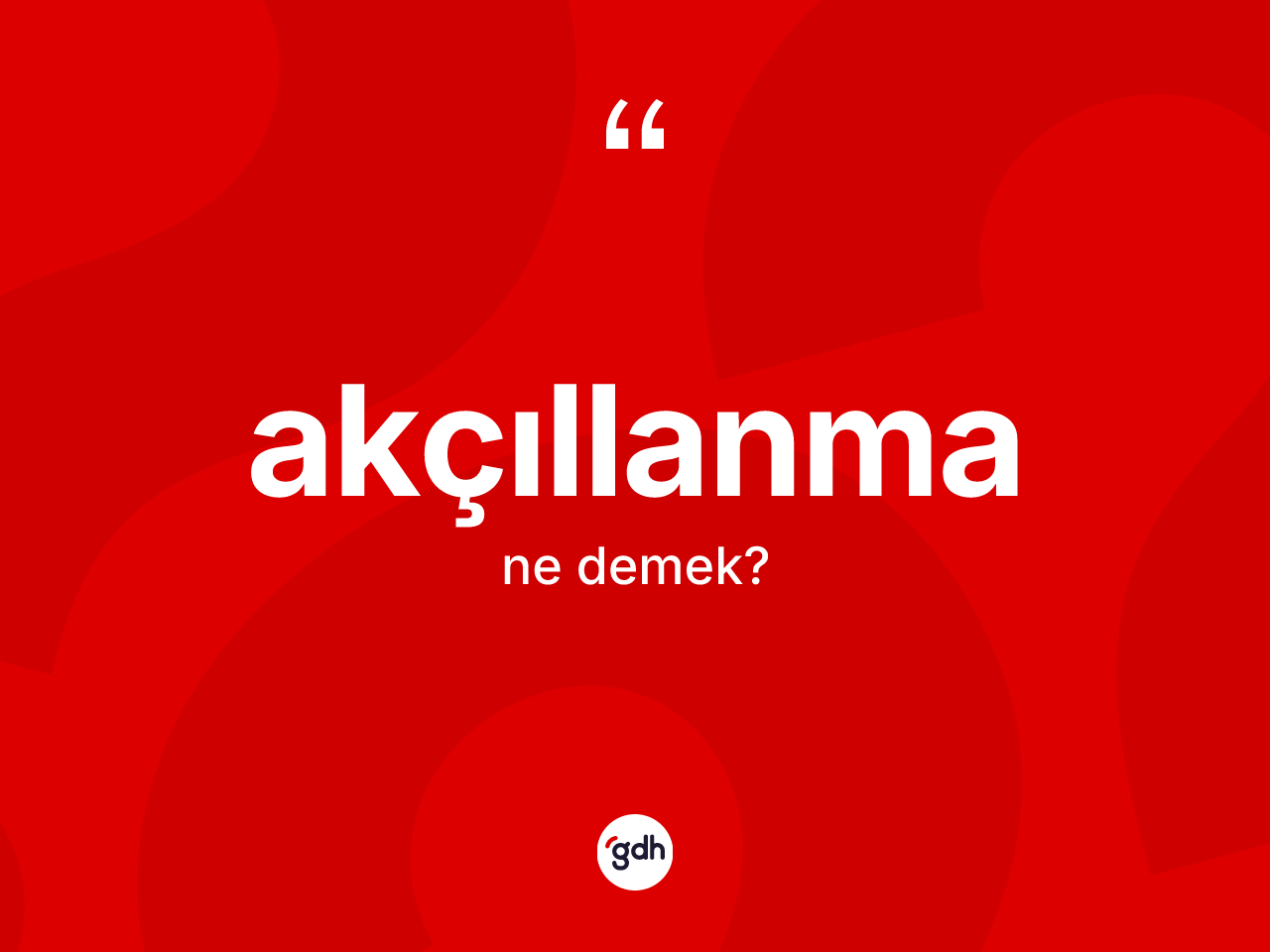 Akçıllanma kelimesinin anlamı nedir? Akçıllanma kelimesinin TDK anlamı nedir?