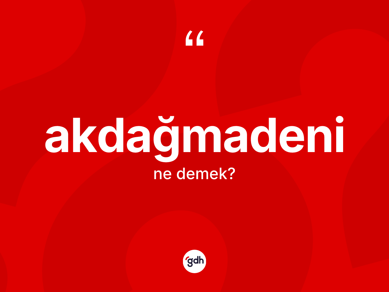 Akdağmadeni kelimesinin sözlükteki tanımı nedir? Akdağmadeni'nin TDK'ya göre anlamı nedir?