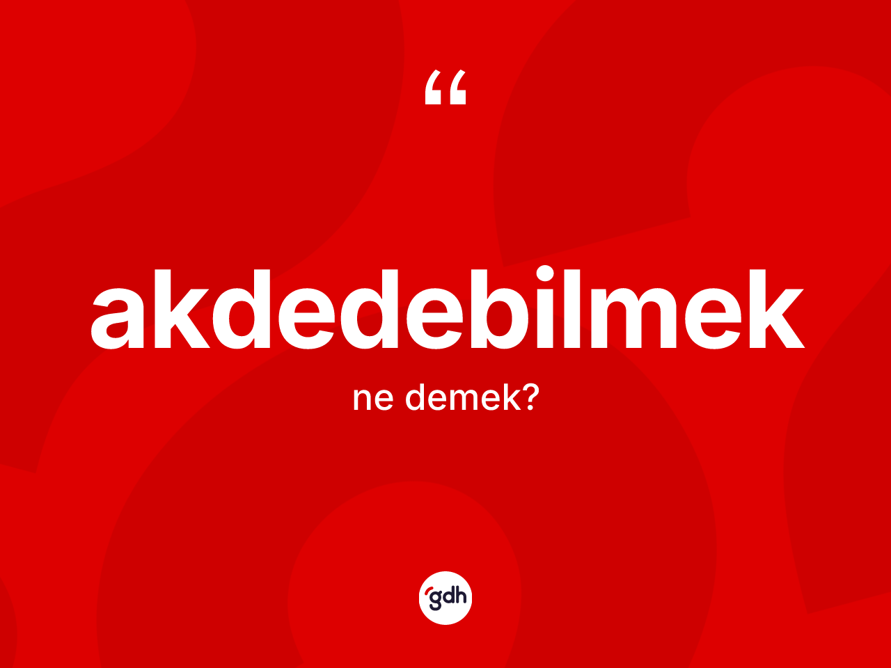 Akdedebilmek ne anlama gelir? Akdedebilmek kelimesinin kaç farklı anlamı var?