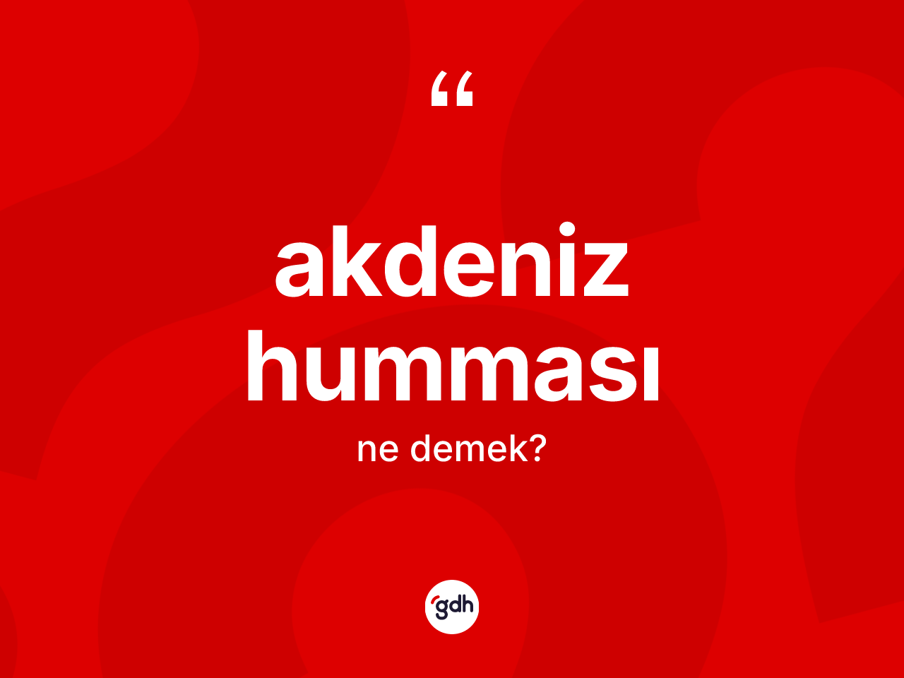 Akdeniz humması kelimesinin anlamı nedir? Akdeniz hummasının TDK'ya göre anlamı nedir?