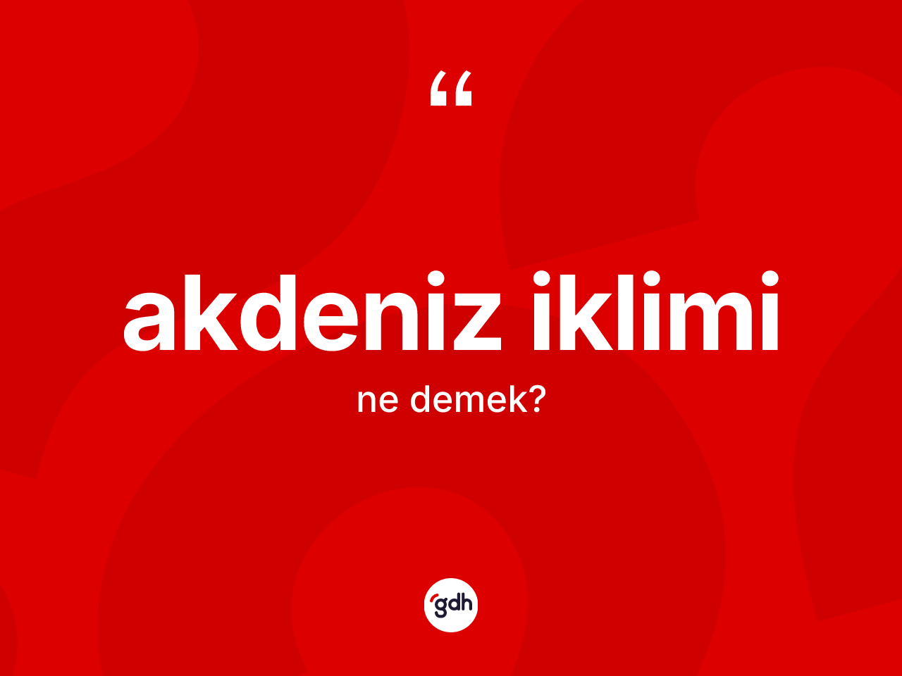 Akdeniz iklimi kelimesinin tanımı nedir? Akdeniz iklimi kelimesinin TDK'ya göre açıklaması nedir?