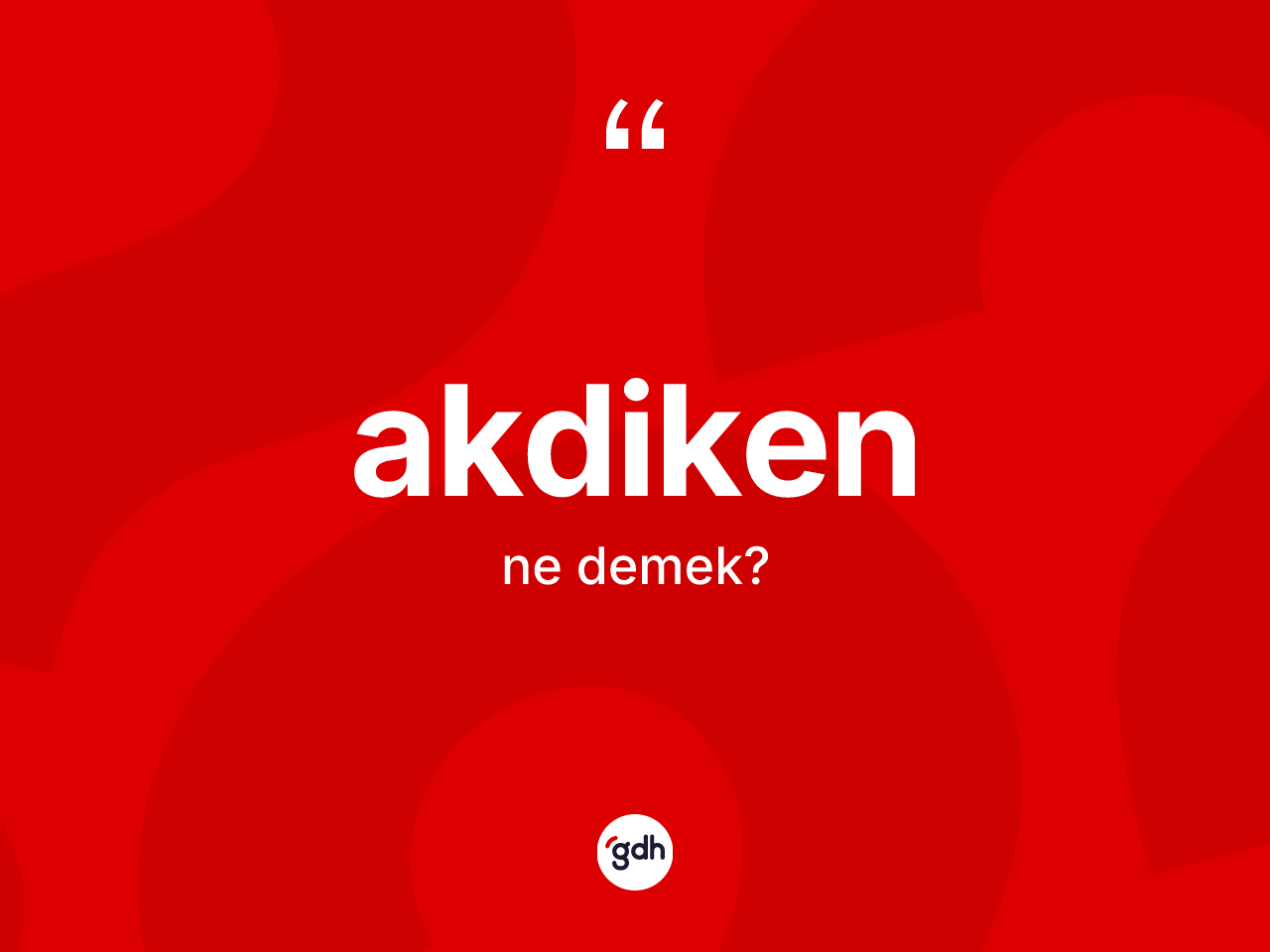 Akdiken kelimesi nedir? Akdikenin kısaca tanımı nedir?