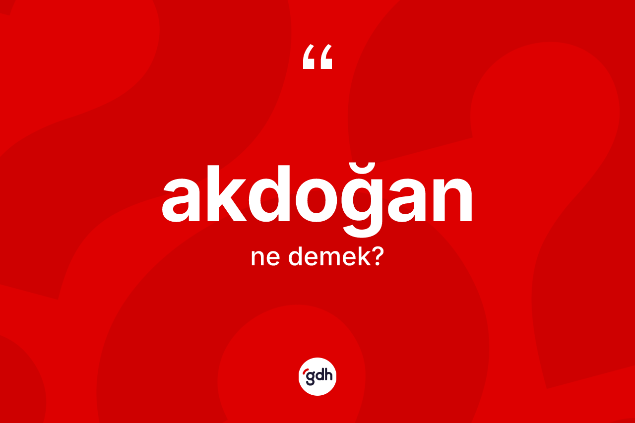 Akdoğan kelimesinin sözlükteki tanımı nedir? Akdoğanın kısaca tanımı nedir?