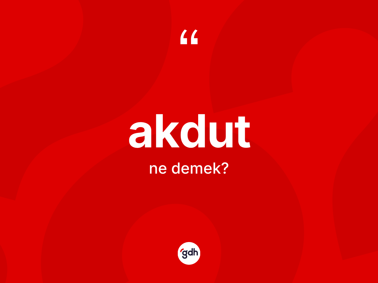 Akdut nedir? Akdut kelimesinin özellikleri nelerdir?
