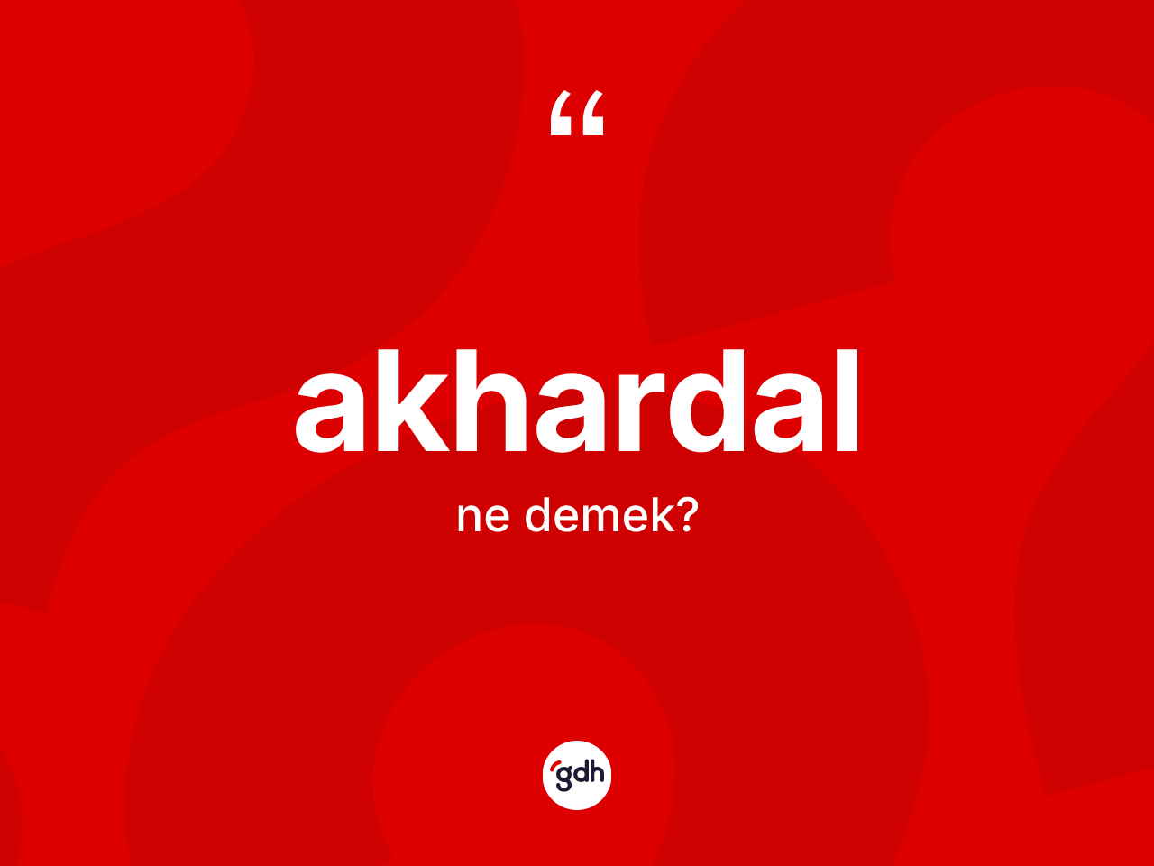 Akhardal ne demek? Akhardalın TDK'ya göre anlamı nedir?