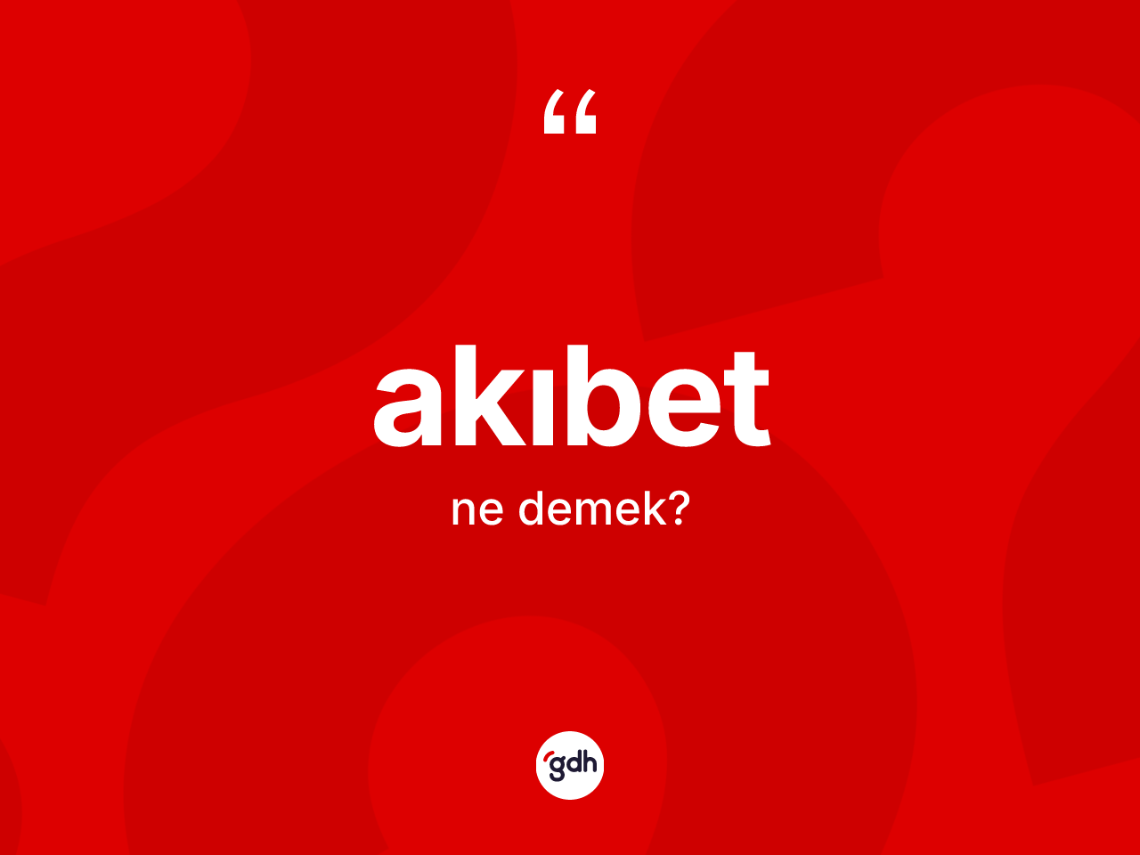 Akıbet ne demek? Akıbetin halk arasındaki kullanımı nasıldır?