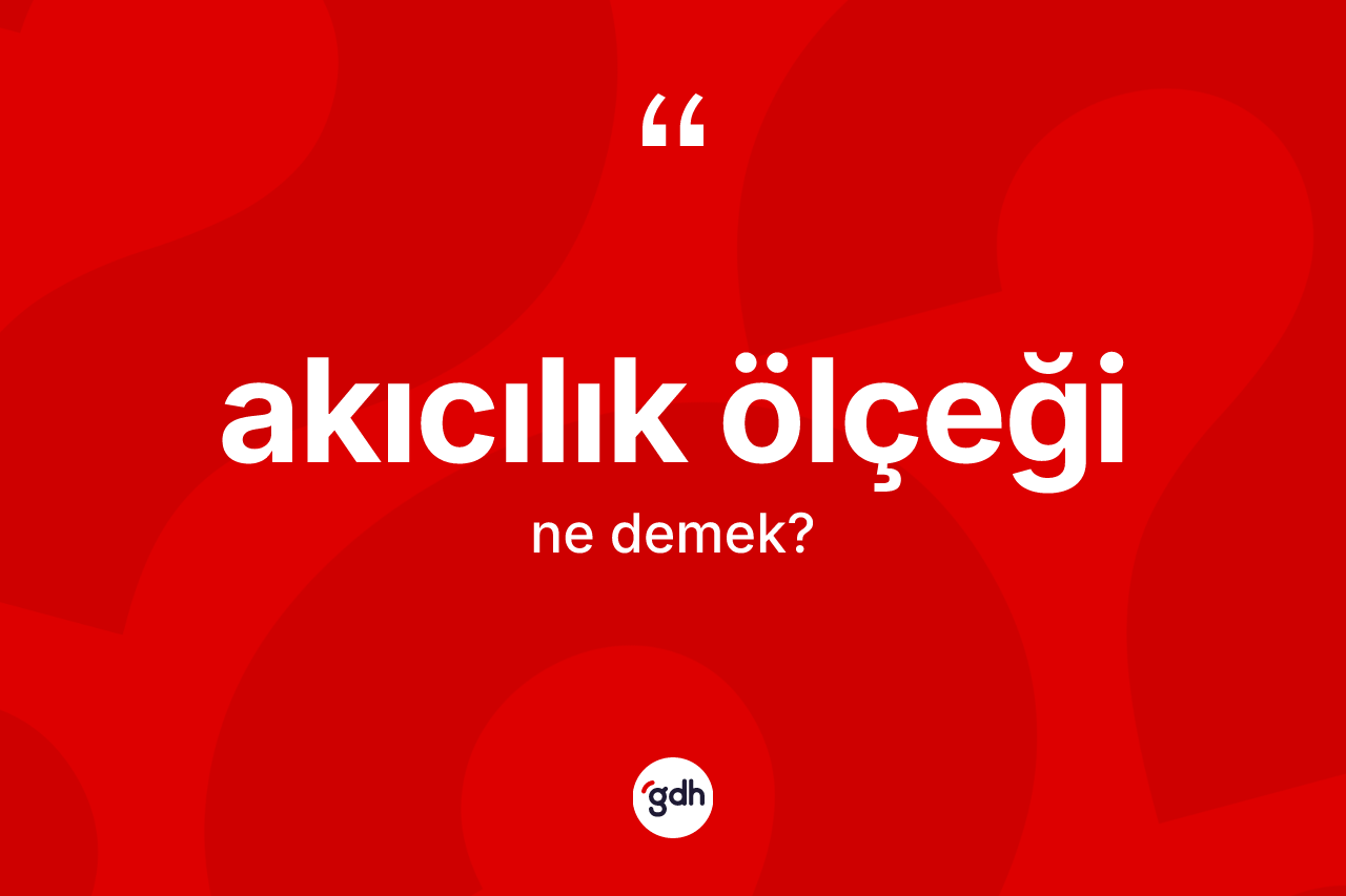 Akıcılık ölçeği kelimesinin sözlükteki tanımı nedir?