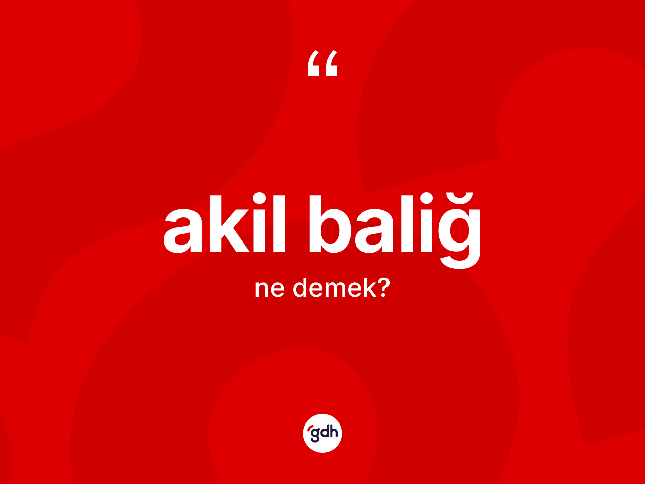 Akil baliğ kelimesinin tanımı nedir? Akil baliğin TDK'ya göre anlamı nedir?