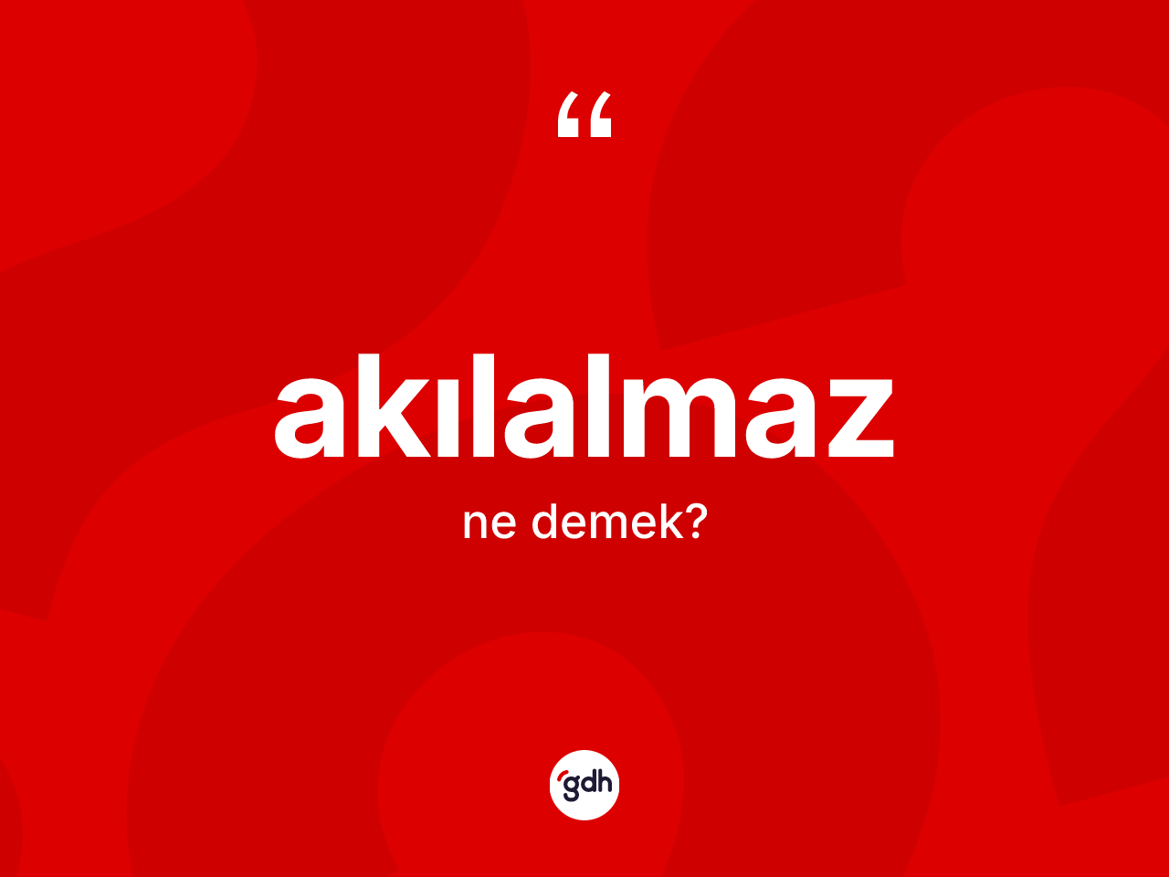 Akılalmaz kelimesi nedir? Akılalmaz kelimesinin TDK anlamı nedir?