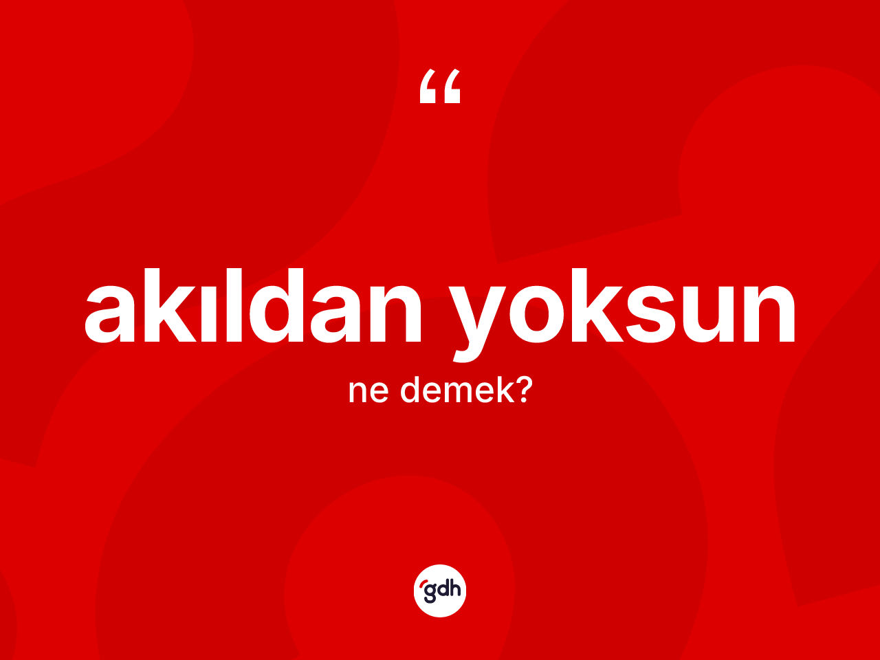 Akıldan yoksun kelimesinin anlamı nedir? Akıldan yoksunun kısaca tanımı nedir?