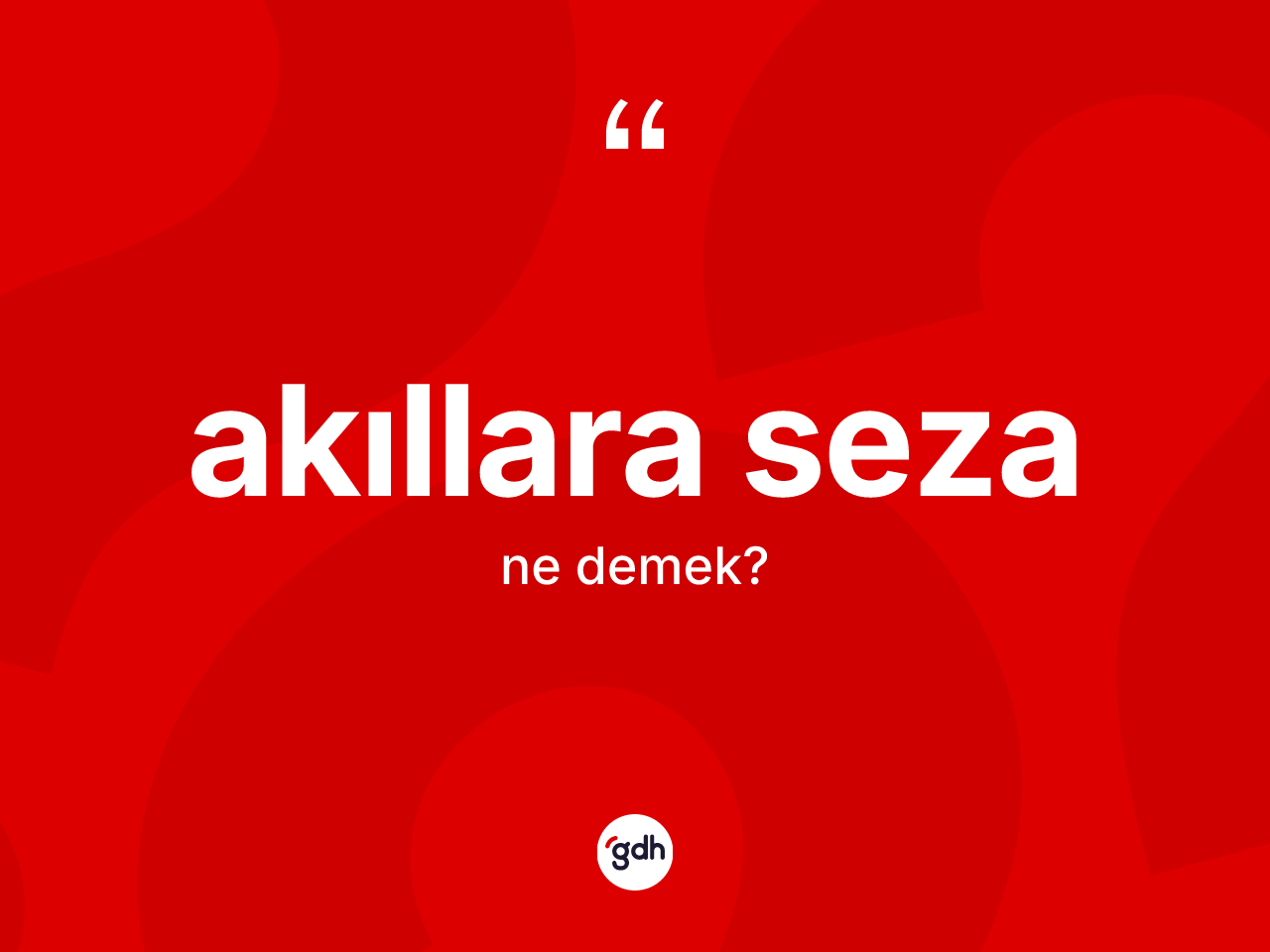 Akıllara seza kelimesinin tanımı nedir? Akıllara sezanın kısaca tanımı nedir?